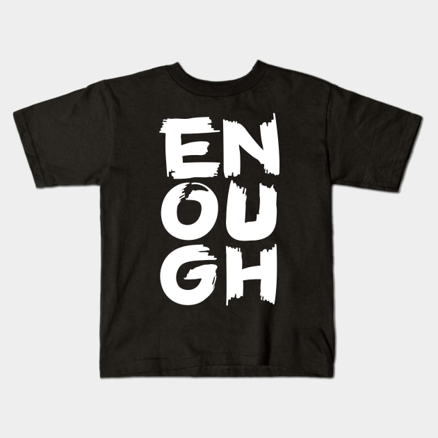 Enough Kids T-Shirt by majoihart